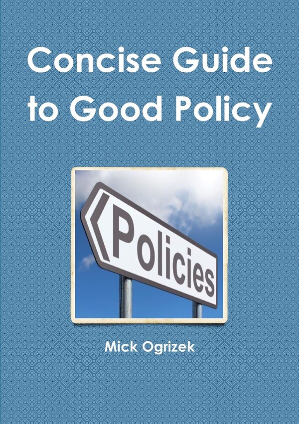 Concise Guide to Good Policy by Mick Ogrizek, Paperback | Indigo Chapters