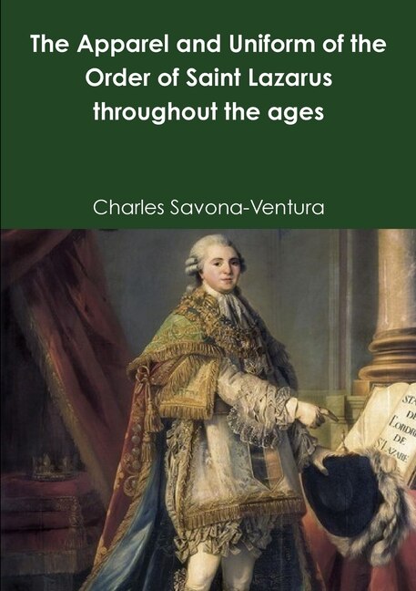 The Apparel and Uniform of the Order of Saint Lazarus throughout the ages by Charles Savona-ventura, Paperback | Indigo Chapters
