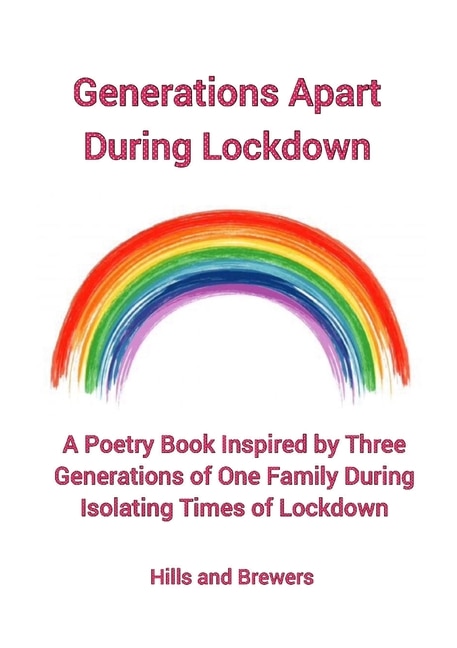 Generations Apart During Lockdown A Poetry Book Inspired by Three Generations of One Family During Isolating Times of Lockdown by Hills And Brewers