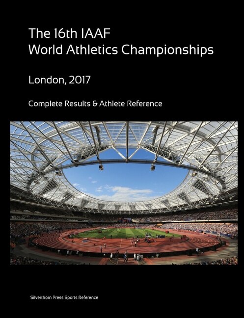 16th World Athletics Championships - London 2017. Complete Results & Athlete Reference by Simon Barclay, Paperback | Indigo Chapters