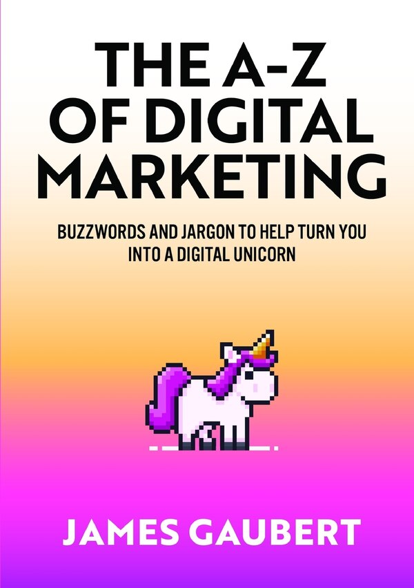 The A-Z of Digital Marketing by James Gaubert, Paperback | Indigo Chapters