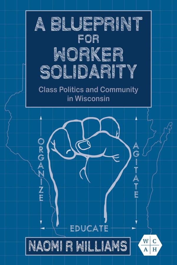 A Blueprint for Worker Solidarity by Naomi R Williams, Hardcover | Indigo Chapters