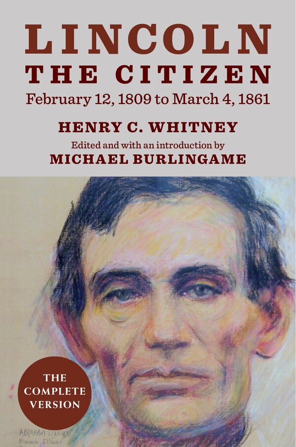 Lincoln the Citizen February 12 1809 to March 4 1861 by Henry C. Whitney, Hardcover | Indigo Chapters
