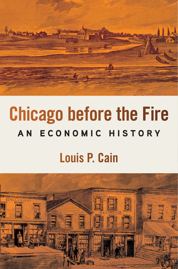 Chicago Before the Fire by Louis P. Cain, Hardcover | Indigo Chapters