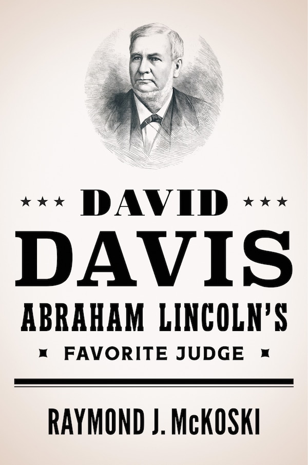 David Davis Abraham Lincoln's Favorite Judge by Raymond J. Mckoski, Hardcover | Indigo Chapters