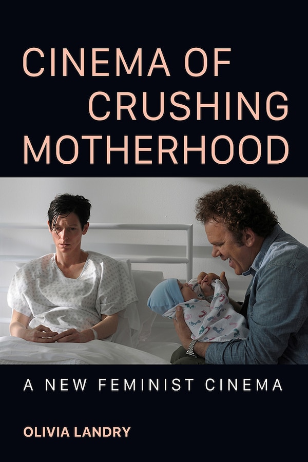 Cinema of Crushing Motherhood by Olivia Landry, Hardcover | Indigo Chapters