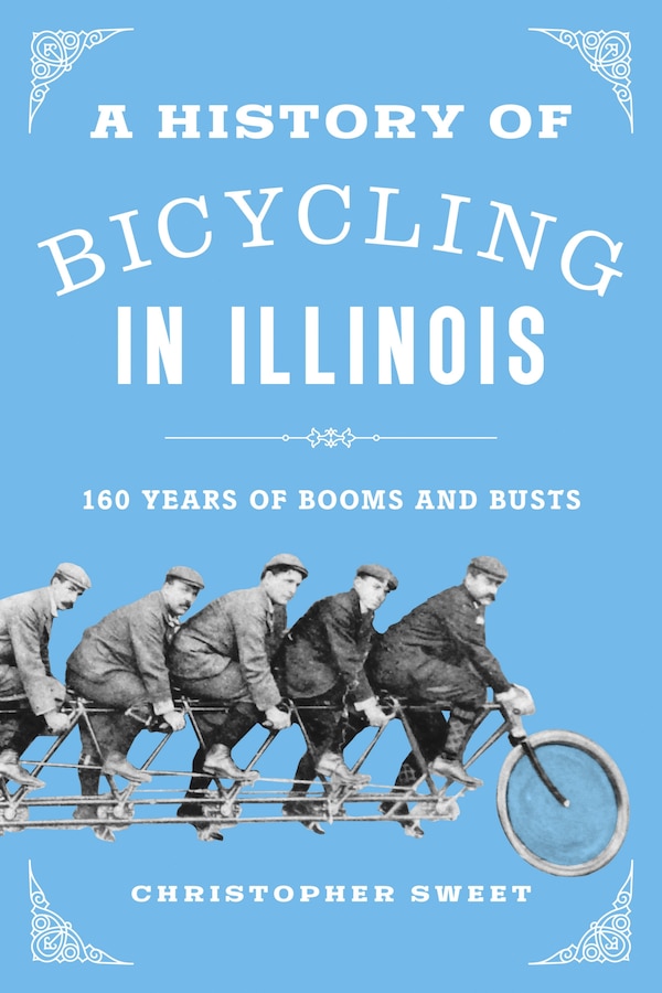 A History of Bicycling in Illinois by Christopher Sweet, Hardcover | Indigo Chapters