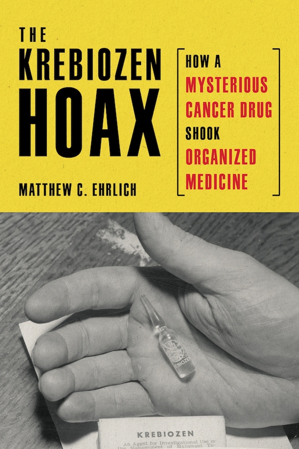 The Krebiozen Hoax by Matthew C. Ehrlich, Paperback | Indigo Chapters