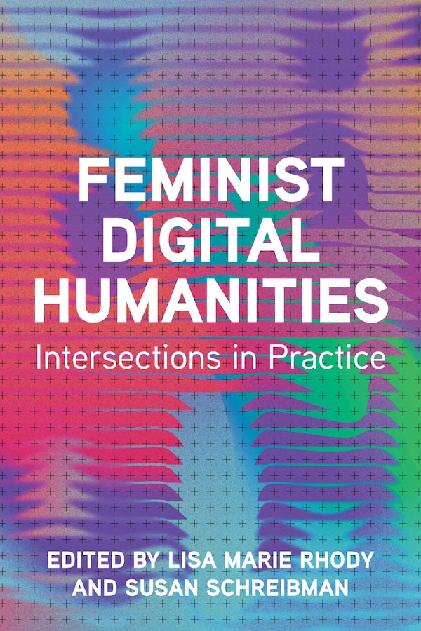 Feminist Digital Humanities by Lisa Marie Rhody, Paperback | Indigo Chapters