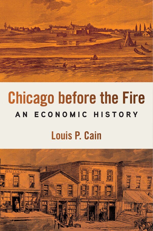 Chicago Before the Fire by Louis P. Cain, Paperback | Indigo Chapters