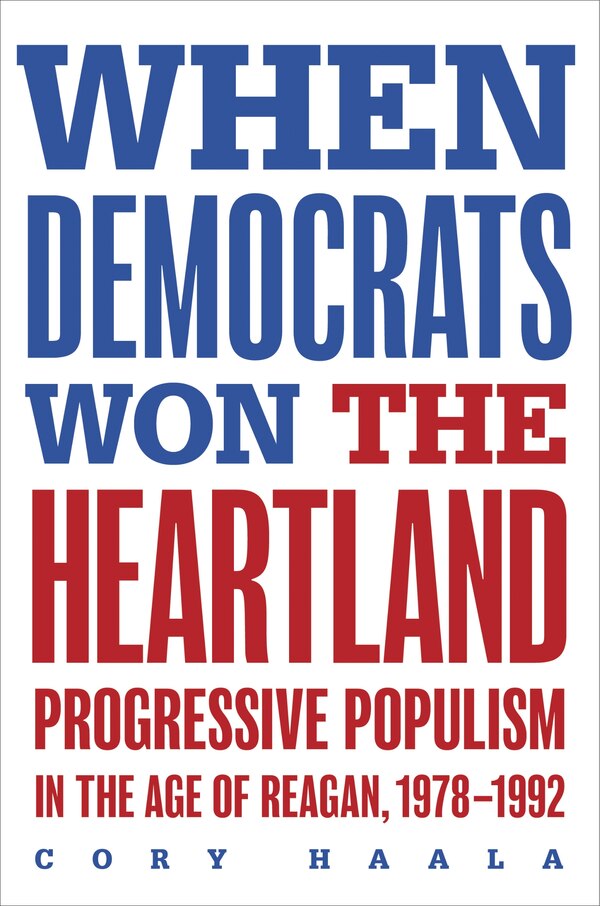 When Democrats Won the Heartland by Cory Haala, Paperback | Indigo Chapters