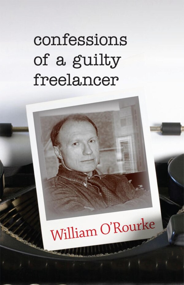 Confessions Of A Guilty Freelancer by William O'rourke, Paperback | Indigo Chapters