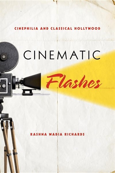 Cinematic Flashes by Rashna Wadia Richards, Hardcover | Indigo Chapters