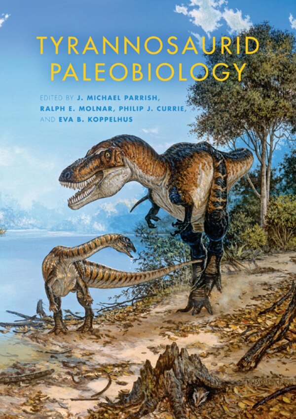 Tyrannosaurid Paleobiology by Bruce M. Rothschild, Hardcover | Indigo Chapters