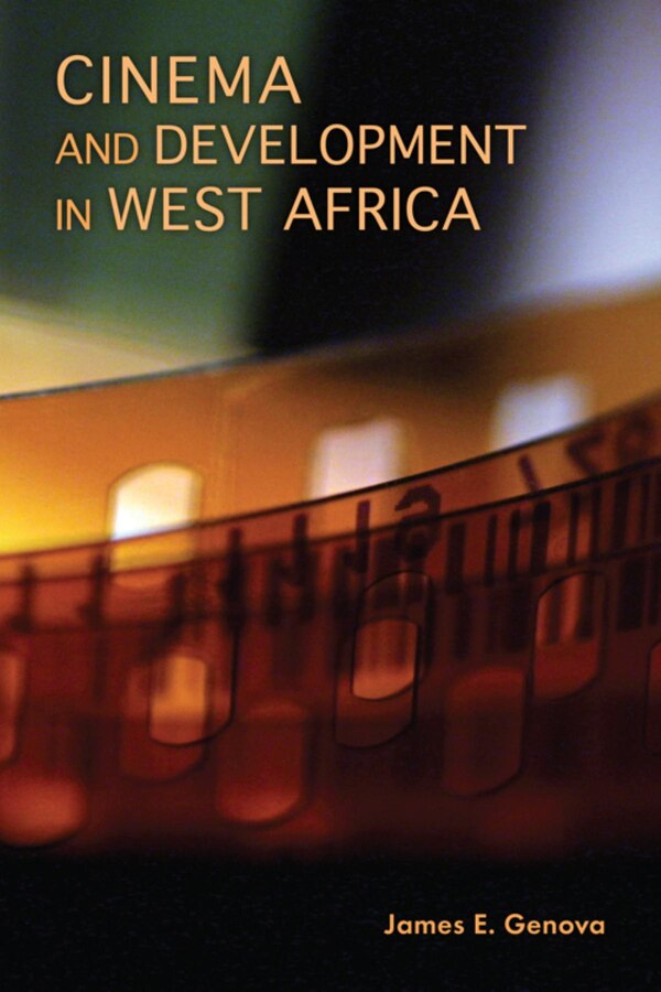 Cinema and Development in West Africa by James E. Genova, Paperback | Indigo Chapters