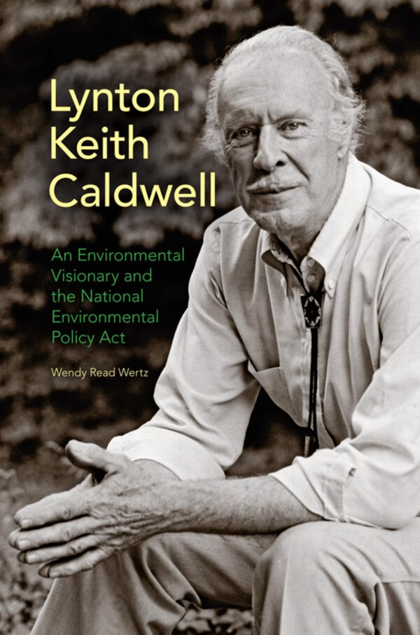 Lynton Keith Caldwell by Wendy Read Wertz, Hardcover | Indigo Chapters