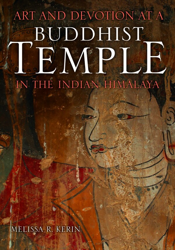 Art And Devotion At A Buddhist Temple In The Indian Himalaya by Melissa R. Kerin, Hardcover | Indigo Chapters
