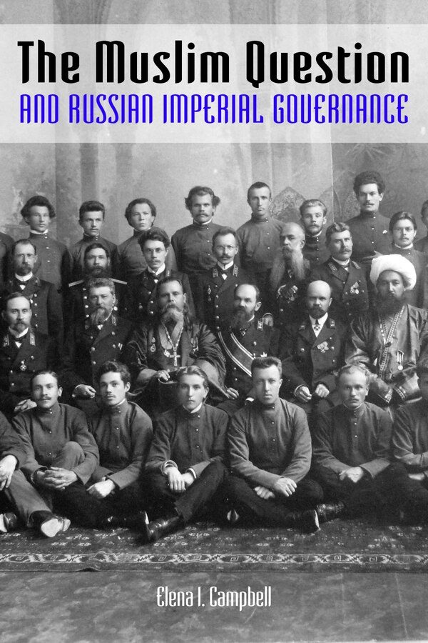 The Muslim Question And Russian Imperial Governance by Elena I. Campbell, Hardcover | Indigo Chapters