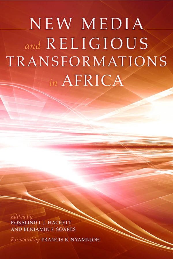 New Media And Religious Transformations In Africa by Rosalind I. J. Hackett, Hardcover | Indigo Chapters