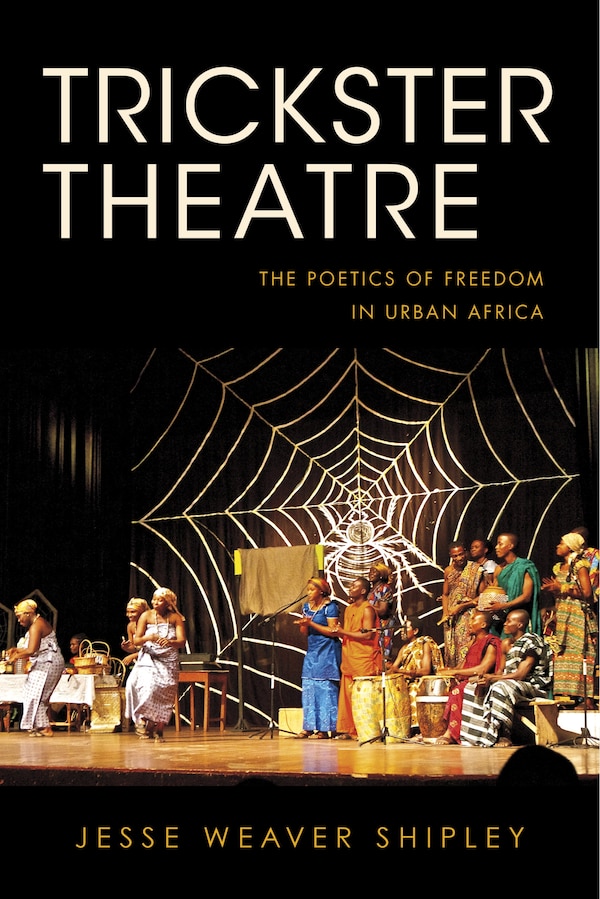 Trickster Theatre by Jesse Weaver Shipley, Hardcover | Indigo Chapters