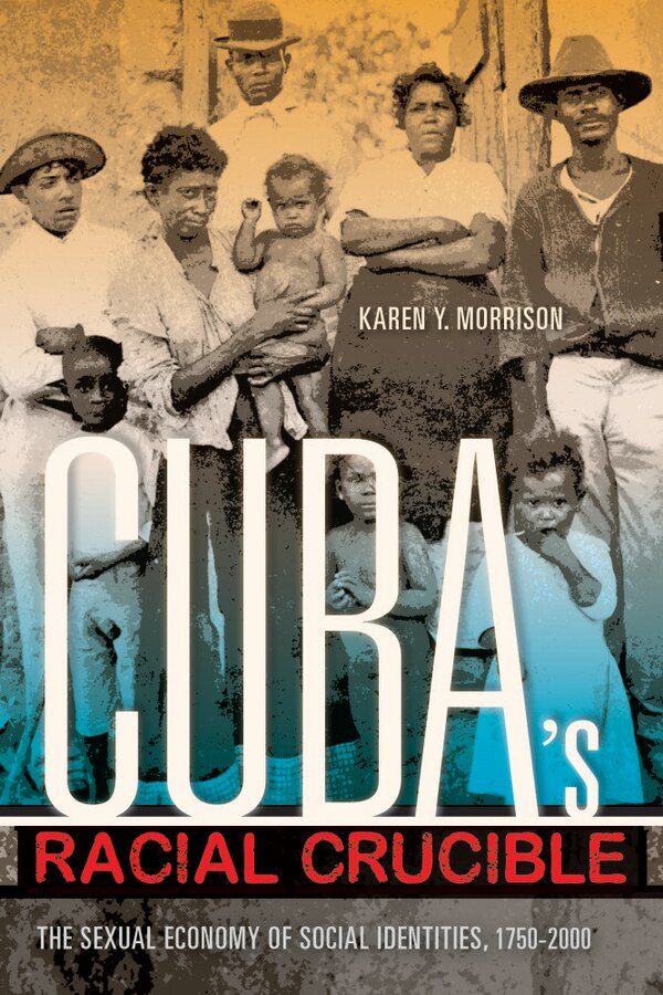 Cuba's Racial Crucible by Karen Y. Morrison, Paperback | Indigo Chapters
