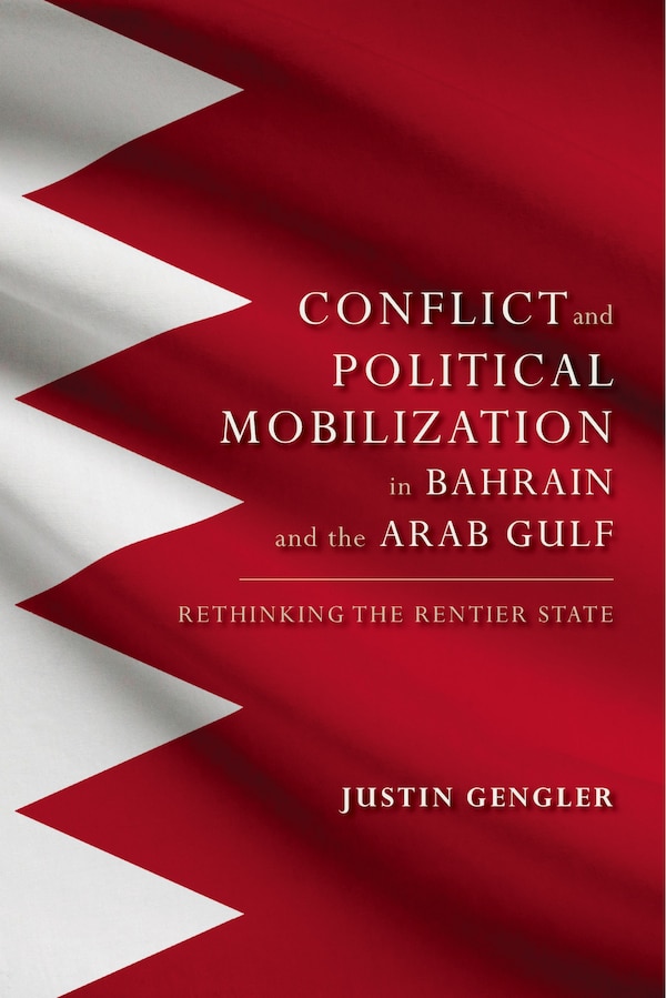 Group Conflict And Political Mobilization In Bahrain And The Arab Gulf by Justin Gengler, Hardcover | Indigo Chapters