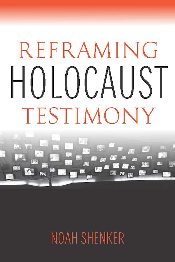 Reframing Holocaust Testimony by Noah Shenker, Paperback | Indigo Chapters