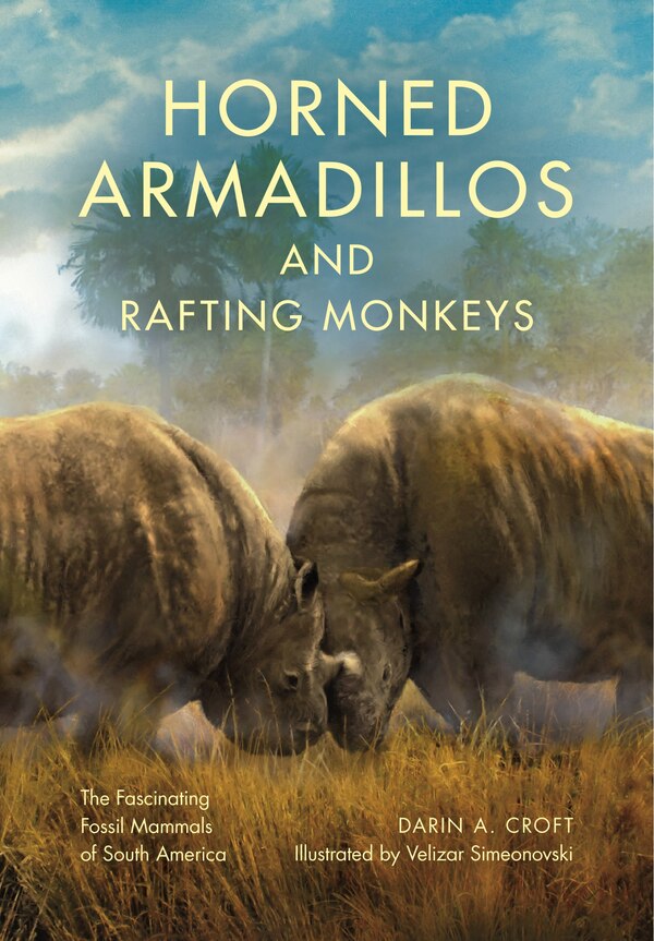 Horned Armadillos And Rafting Monkeys by Darin A. Croft, Hardcover | Indigo Chapters