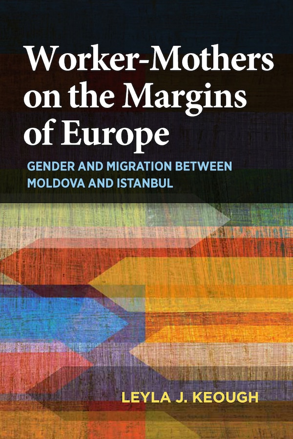 Worker-mothers On The Margins Of Europe by Leyla J. Keough, Hardcover | Indigo Chapters