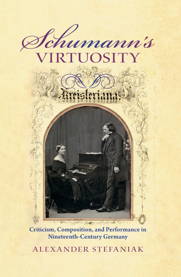Schumann's Virtuosity by Alexander Stefaniak, Hardcover | Indigo Chapters