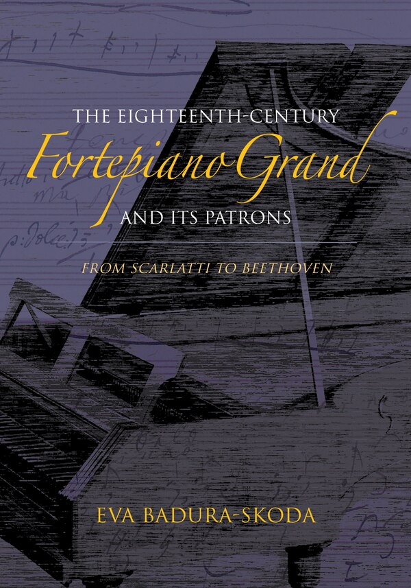 The Eighteenth-century Fortepiano Grand And Its Patrons by Eva Badura-skoda, Hardcover | Indigo Chapters