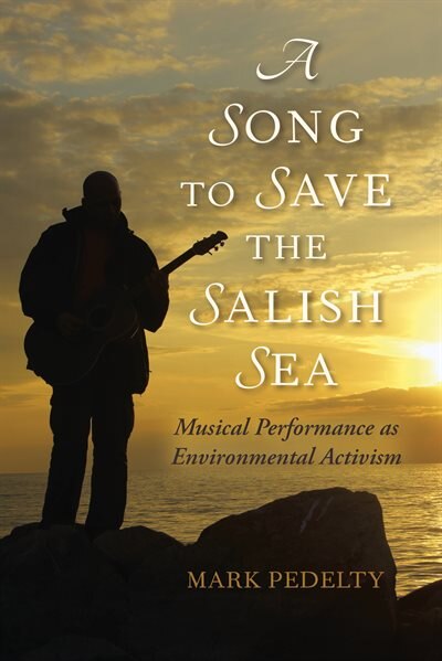 A Song To The Salish Sea by Mark Pedelty, Paperback | Indigo Chapters