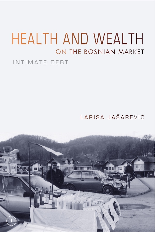 Health And Wealth On The Bosnian Market by Larisa Ja?arevi?, Hardcover | Indigo Chapters