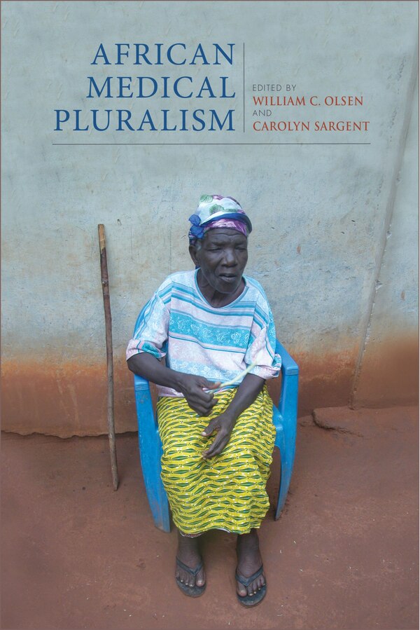 African Medical Pluralism by William C. Olsen, Hardcover | Indigo Chapters