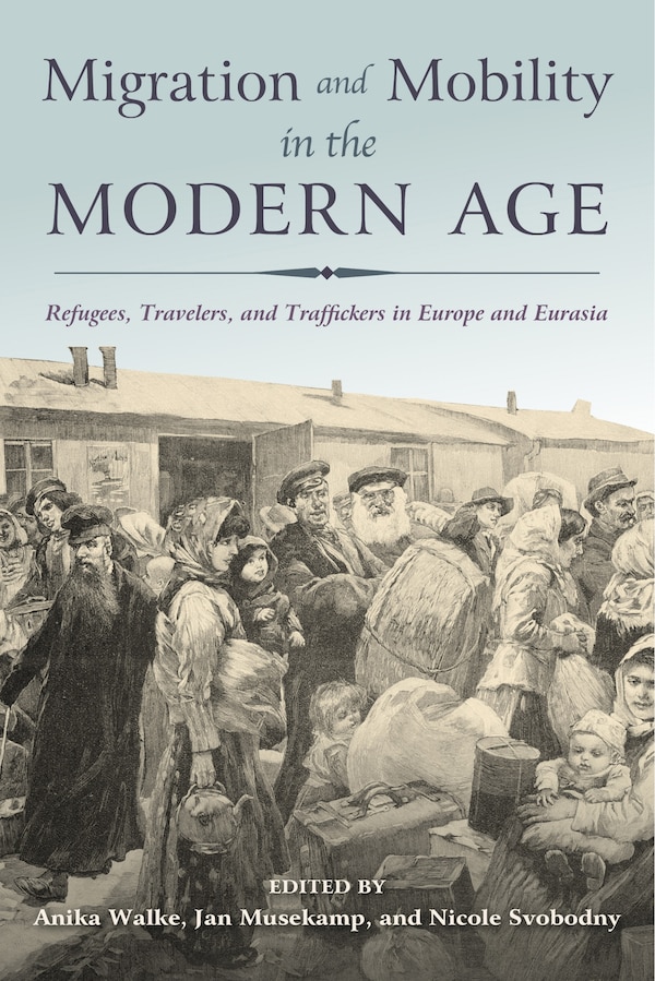 Migration And Mobility In The Modern Age by Anika Walke, Paperback | Indigo Chapters