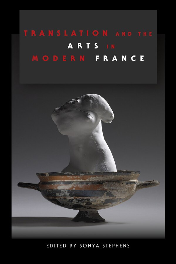Translation And The Arts In Modern France by Sonya Stephens, Hardcover | Indigo Chapters