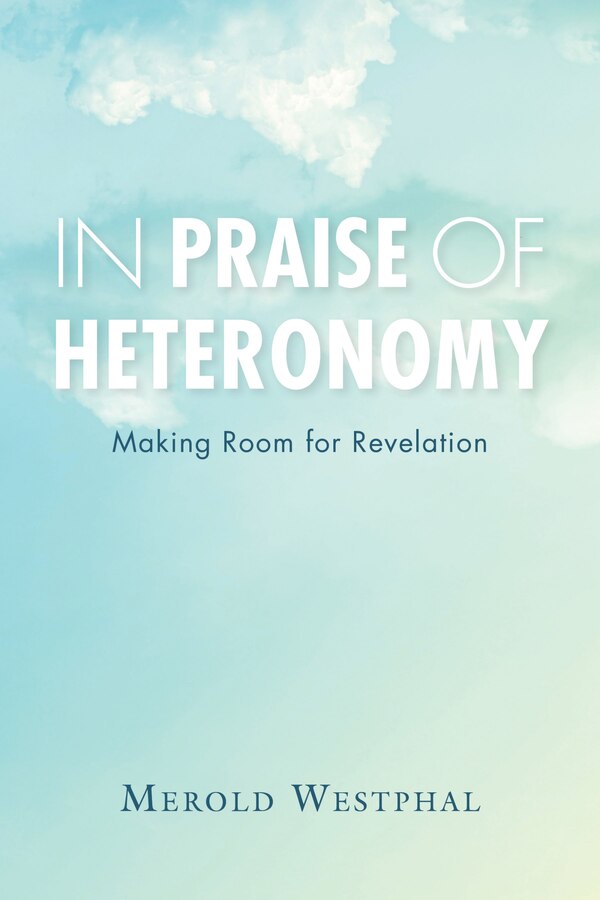 In Praise Of Heteronomy by Merold Westphal, Hardcover | Indigo Chapters