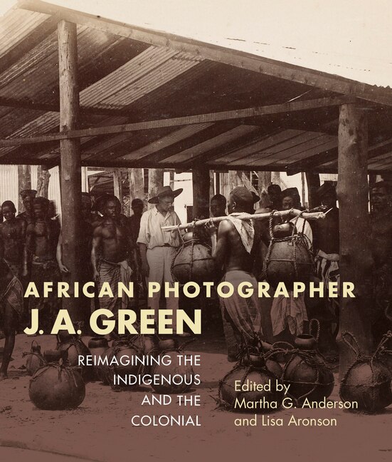 African Photographer J. A. Green by Martha G. Anderson, Paperback | Indigo Chapters