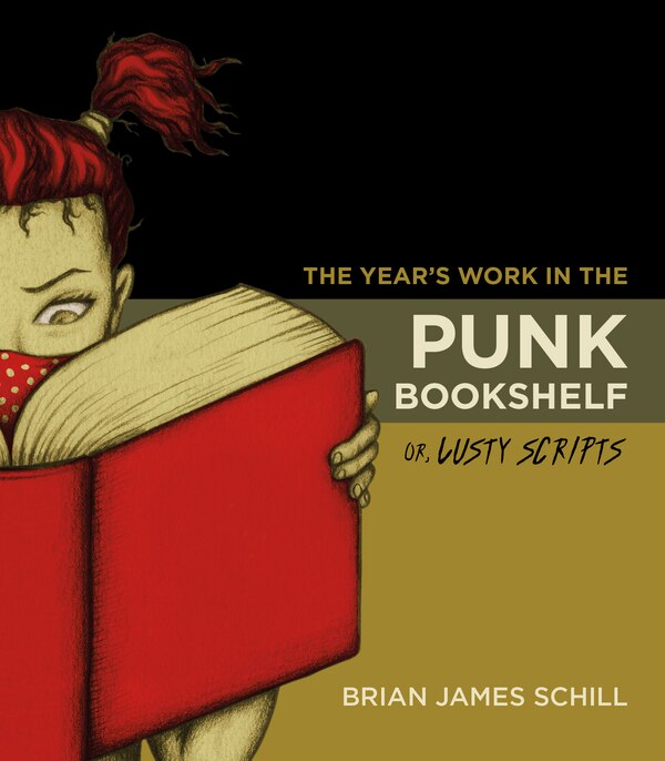 The Year's Work In The Punk Bookshelf Or Lusty Scripts by Brian James Schill, Paperback | Indigo Chapters