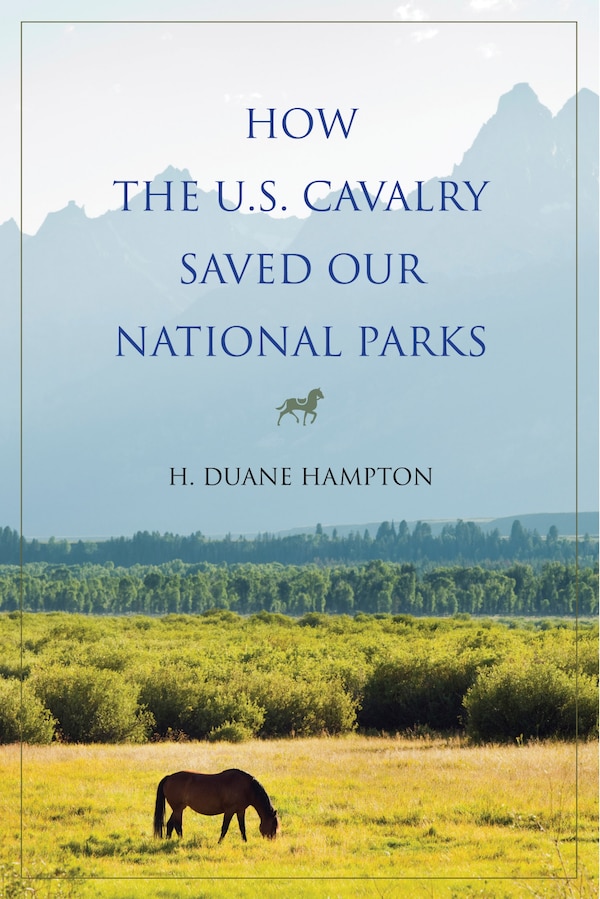 How The U.s. Cavalry d Our National Parks by H. Duane Hampton, Paperback | Indigo Chapters
