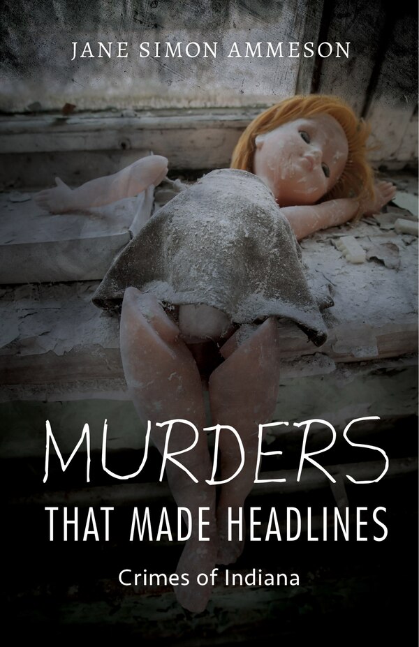 Murders That Made Headlines by Jane Simon Ammeson, Hardcover | Indigo Chapters