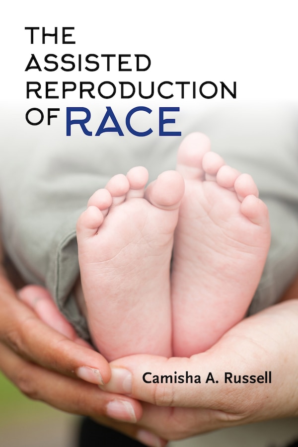 The Assisted Reproduction Of Race by Camisha A. Russell, Paperback | Indigo Chapters