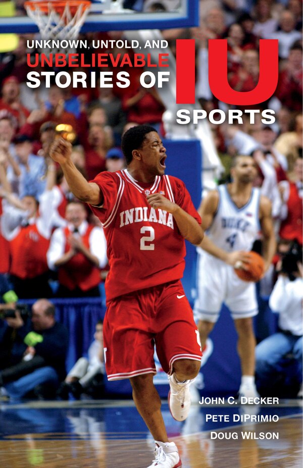 Unknown Untold And Unbelievable Stories Of Iu Sports by John C. Decker, Paperback | Indigo Chapters
