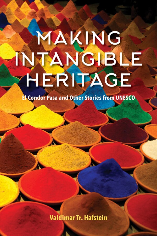 Making Intangible Heritage by Valdimar Hafstein, Hardcover | Indigo Chapters