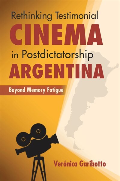 Rethinking Testimonial Cinema In Postdictatorship Argentina by Veronica Garibotto, Hardcover | Indigo Chapters