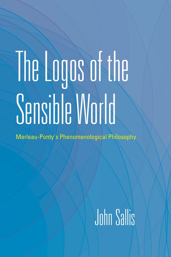 The Logos Of The Sensible World by John Sallis, Paperback | Indigo Chapters