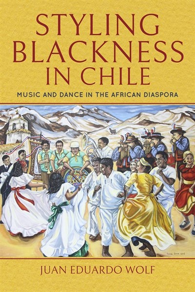 Styling Blackness In Chile by Juan Eduardo Wolf, Hardcover | Indigo Chapters