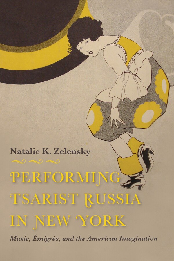 Performing Tsarist Russia In New York by Natalie K. Zelensky, Paperback | Indigo Chapters