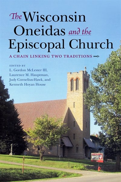 The Wisconsin Oneidas And The Episcopal Church by L. Gordon Mclester, Hardcover | Indigo Chapters