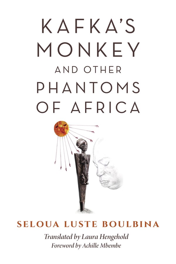 Kafka's Monkey And Other Phantoms Of Africa by Seloua Luste Boulbina, Paperback | Indigo Chapters